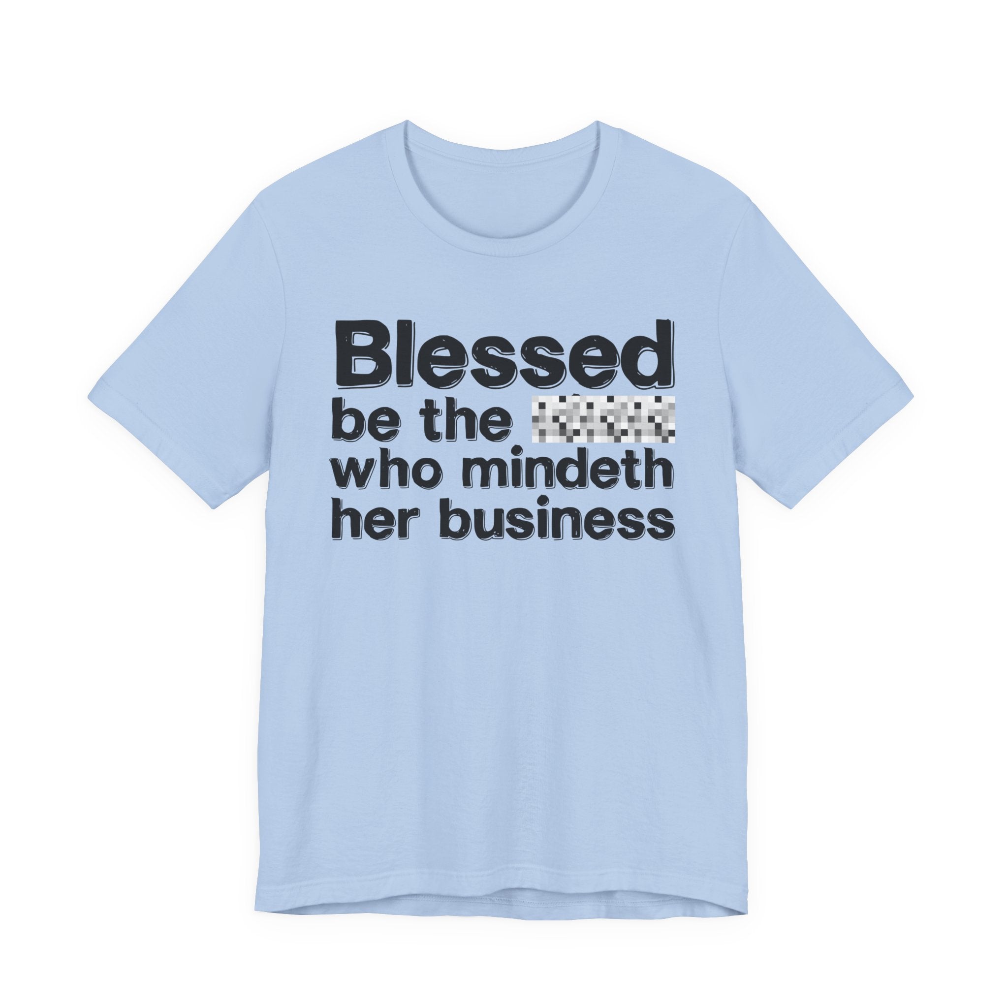 Blessed Be The [Censored] Who Mindeth Her Business - Funny Inspirational Graphic Tee