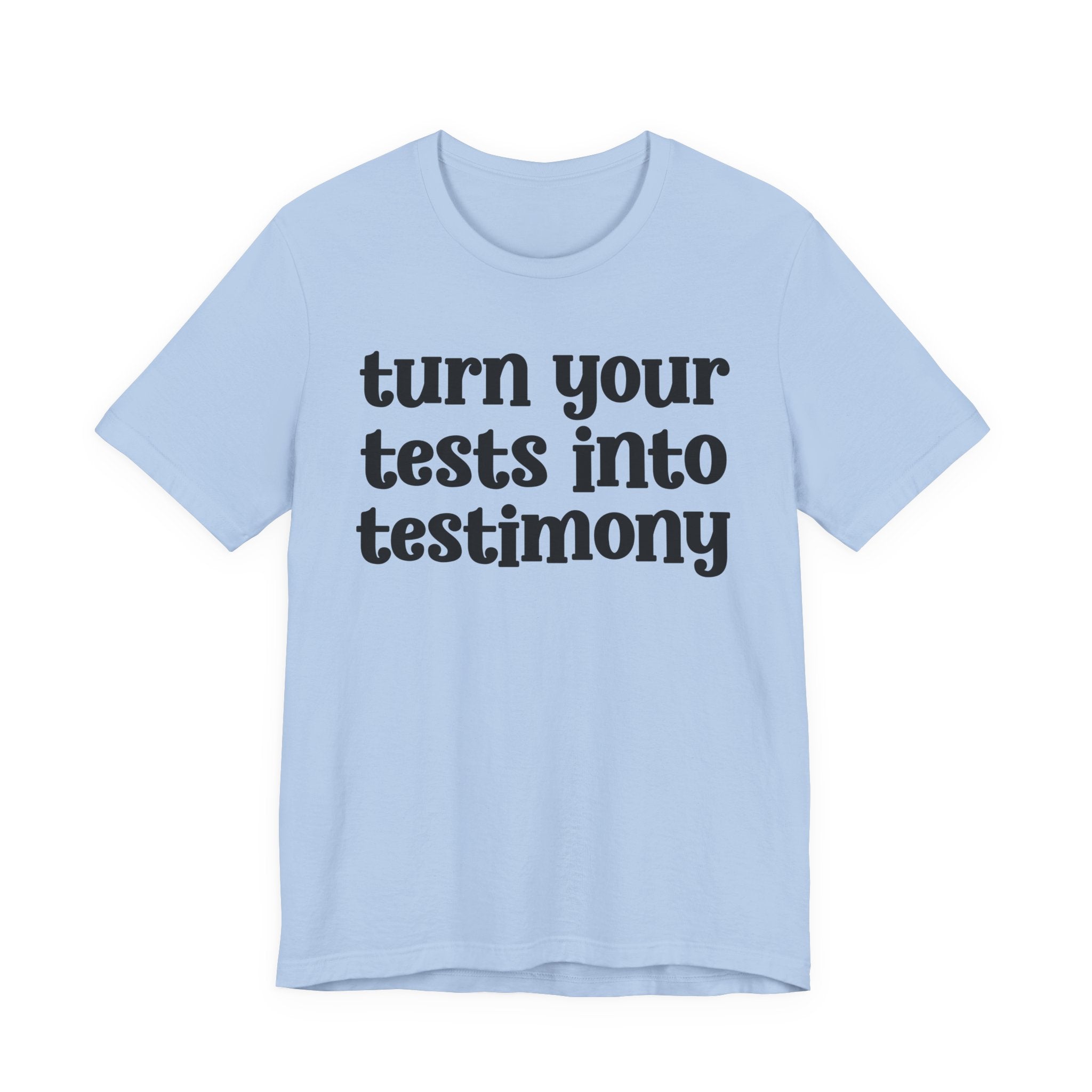 Turn Your Tests Into Testimony - Inspirational Tee Shirt