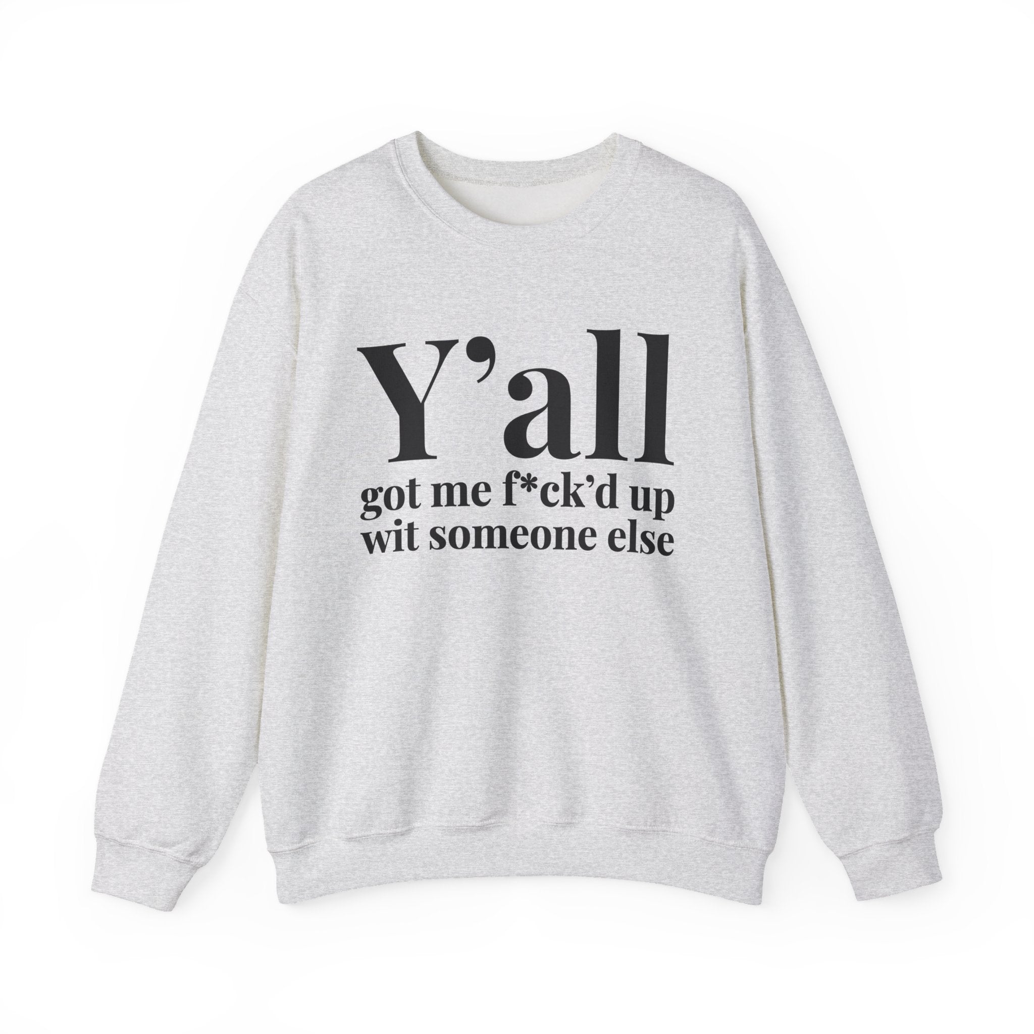 Y'all Got Me Fuck'd Up Wit Someone Else -  Sweatshirt