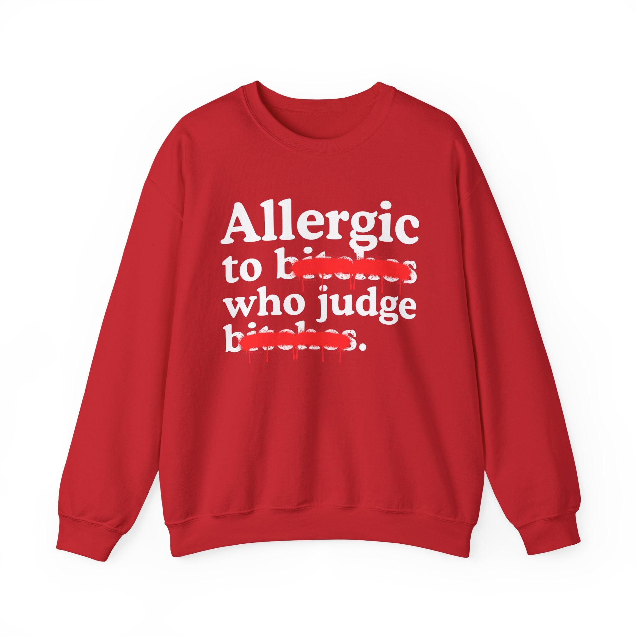 Allergic To Bitches Who Judge Bitches — Sarcastic Sassy Statement Sweatshirt