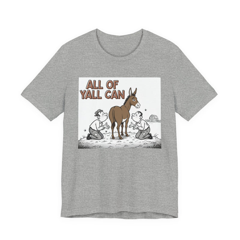 All Of Y'all Can (Kiss My Ass) - T-Shirt