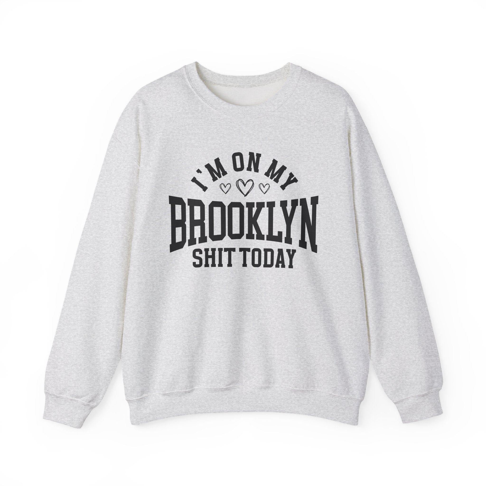I'm On My Brooklyn Shit Today (Hearts) - Sweatshirt