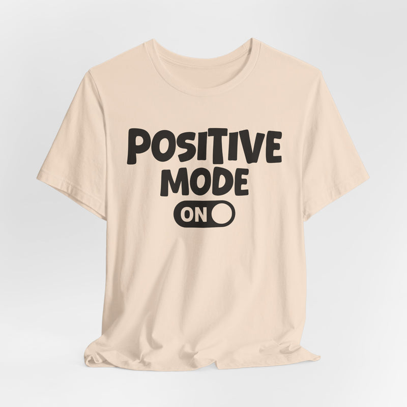 Positive Mode On — Motivational Positive Graphic T-Shirt