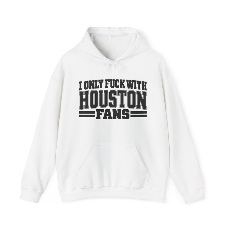 I Only Fuck With Houston Fans — Bold Sport Fans Declaration Hoodie