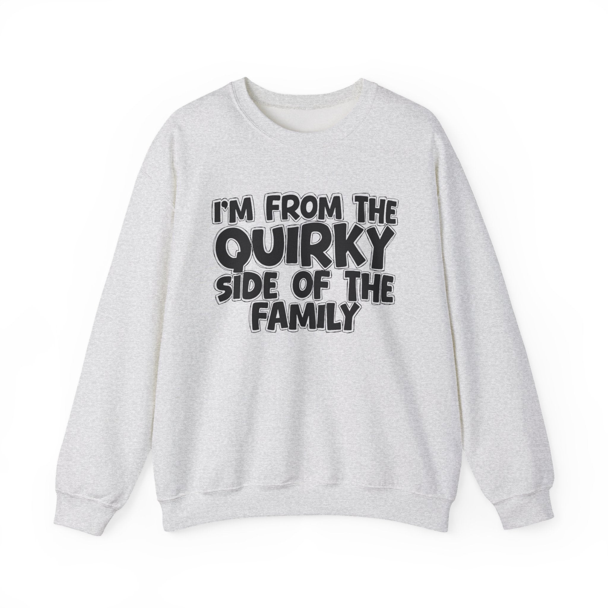 I'm From The Quirky Side Of The Family — Funny Family Gathering Sweatshirt