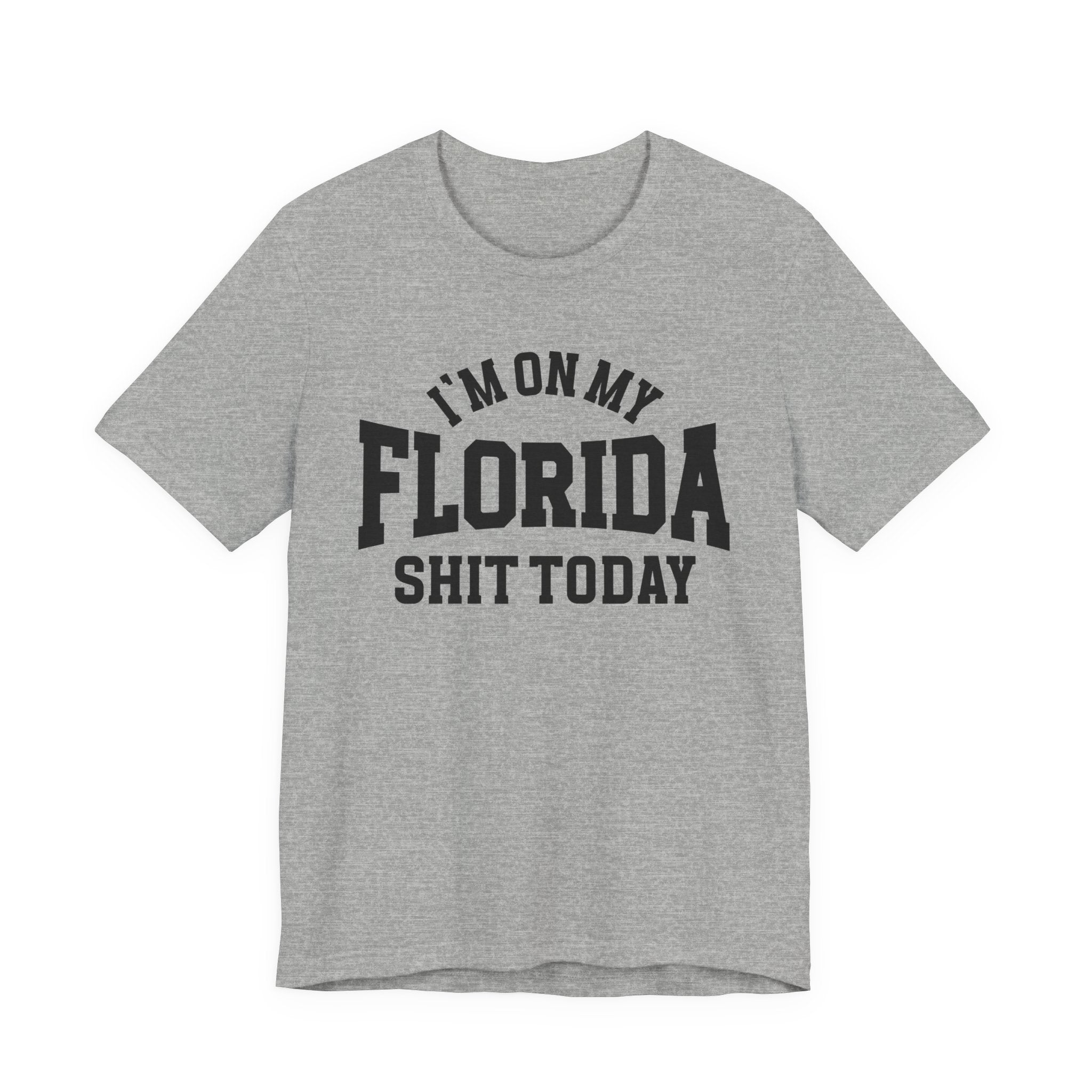 I'm On My Florida Shit Today T-shirt