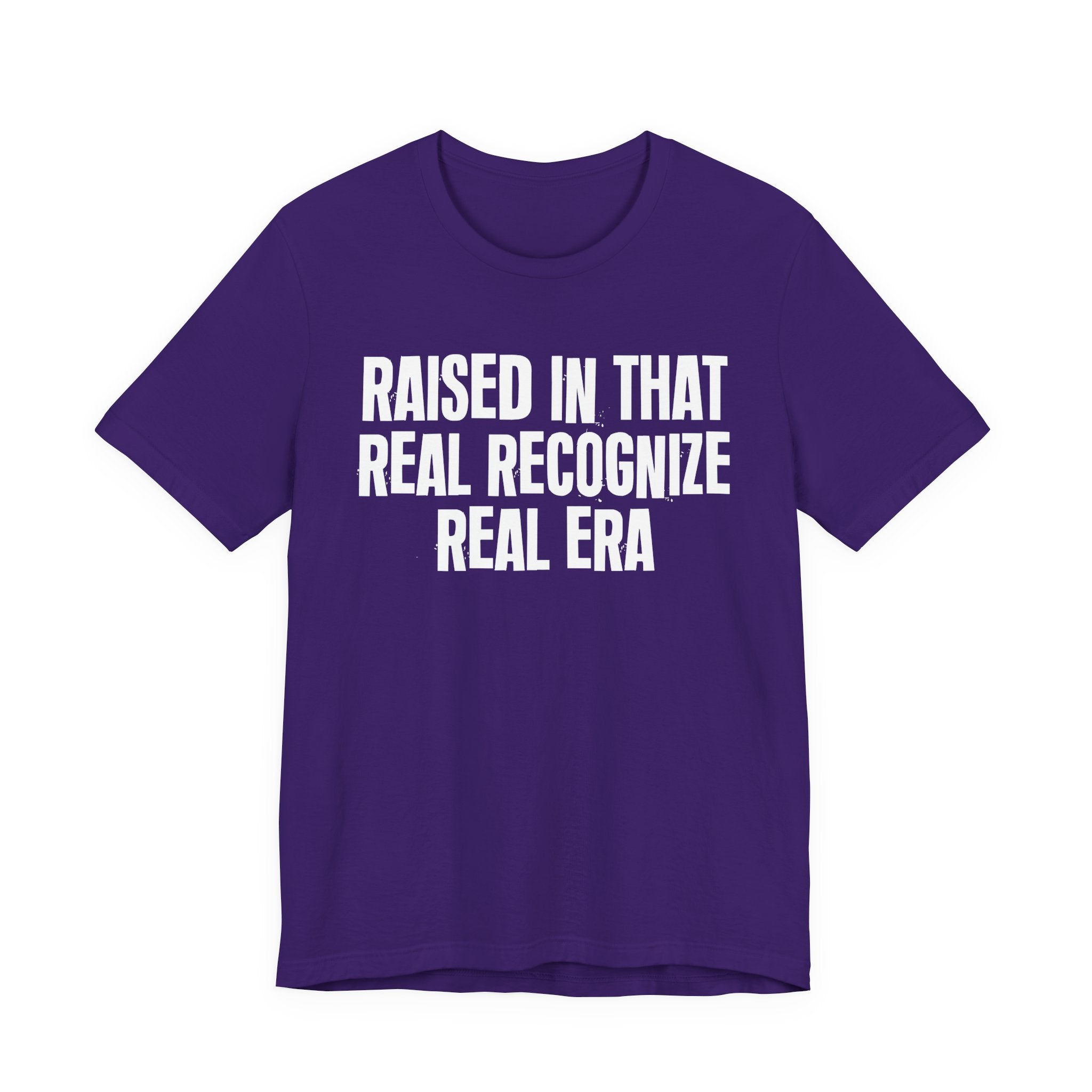Raised In That Real Recognize Real Era - Funny Back In The Day Statement Tee Shirt