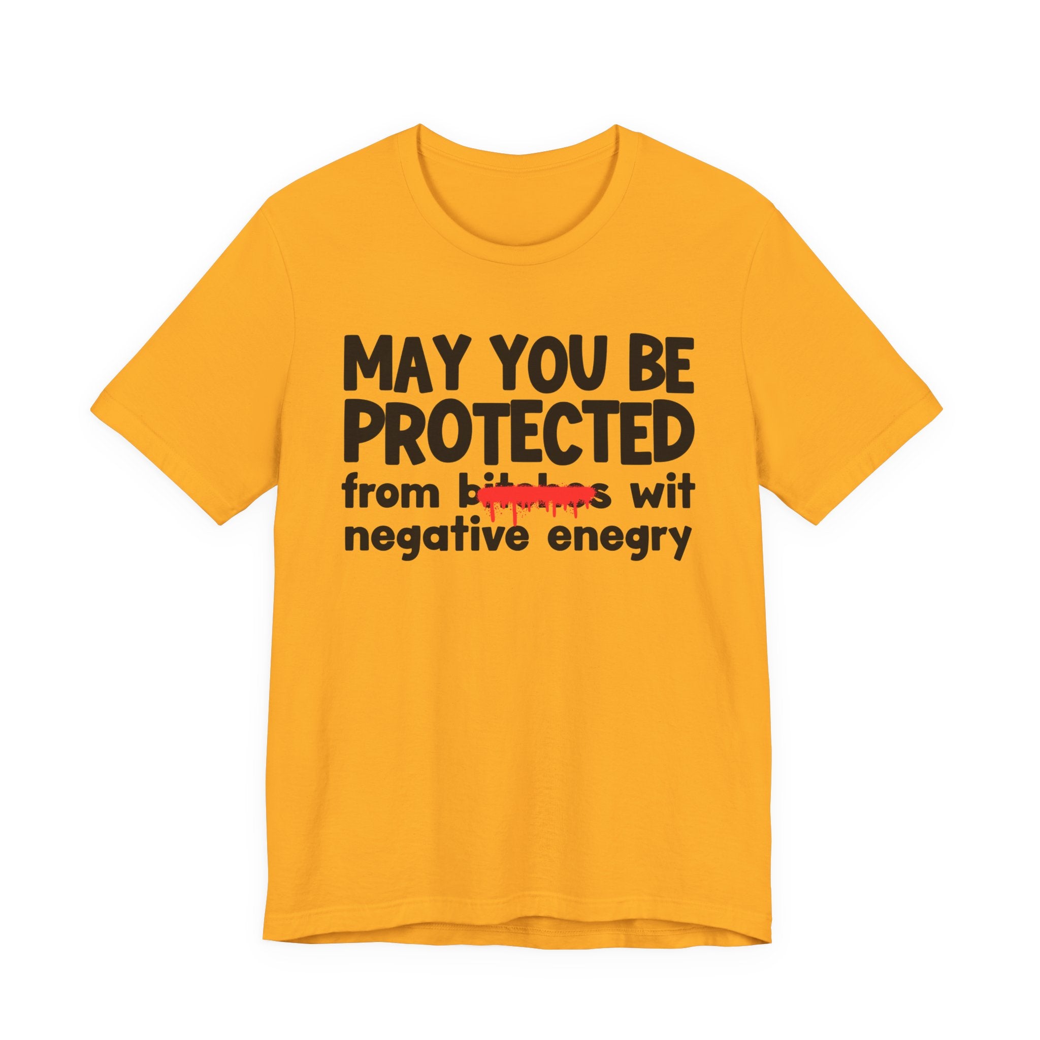 May You Be Protected From Bitches Wit Negative Energy — Funny Protection Statement T-Shirt