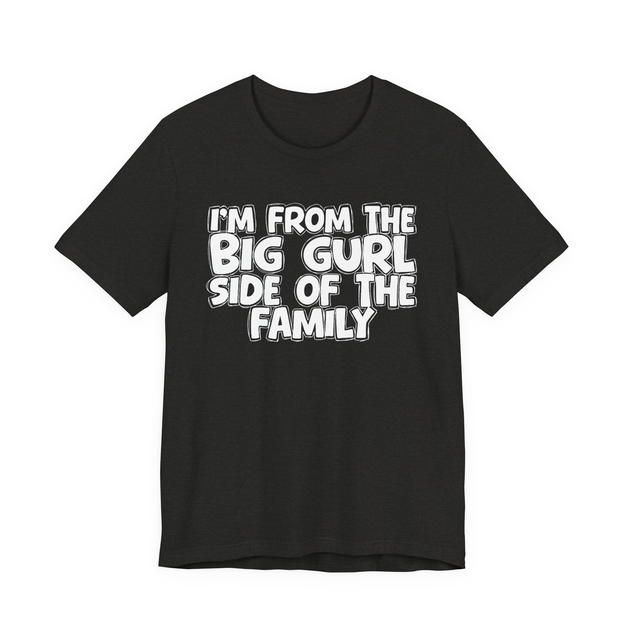I'm From The Big Gurl Side of the Family — Funny Family Pride Tee