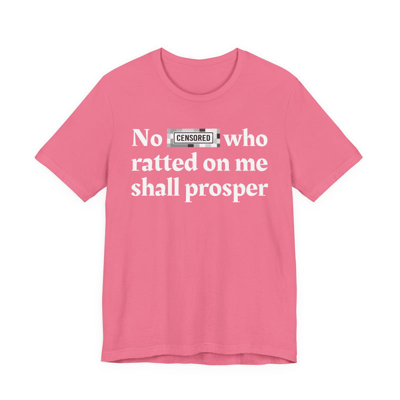 No Bitch Who Ratted On Me Shall Prosper — T-Shirt