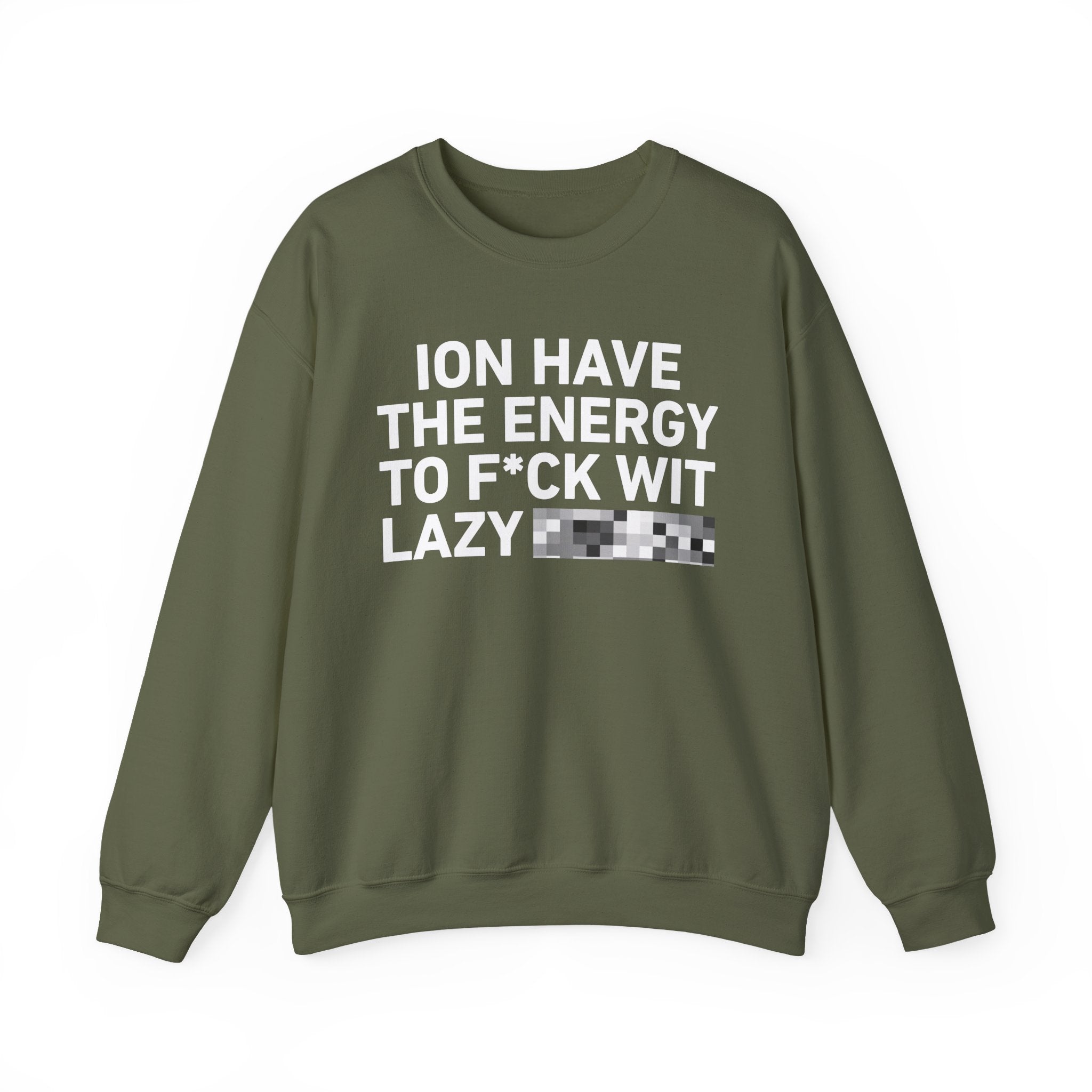 I Don’t Have the Energy To Fuck Wit Lazy Bitches － Sweatshirt