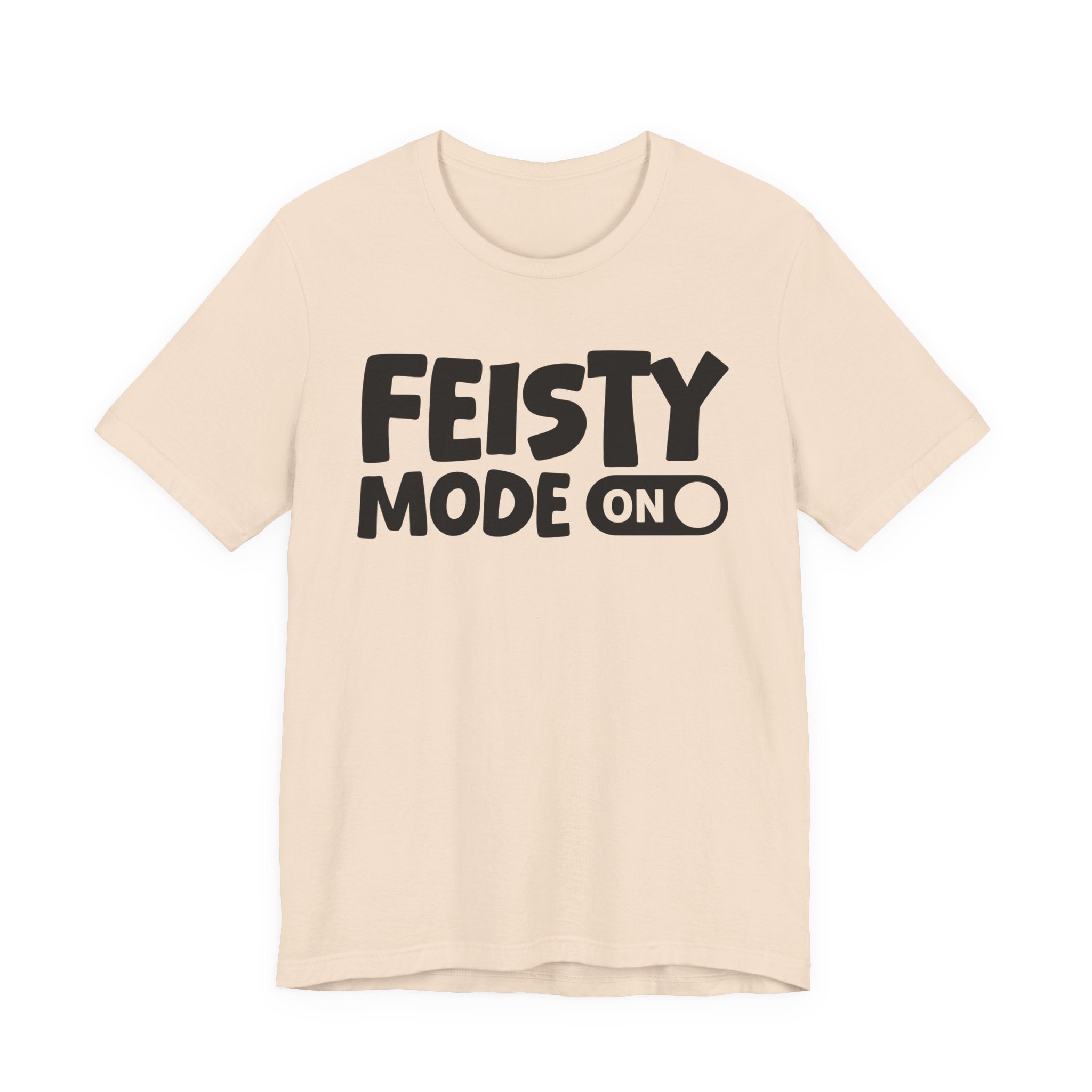 Feisty Mode On — Motivational Positive Graphic Tee