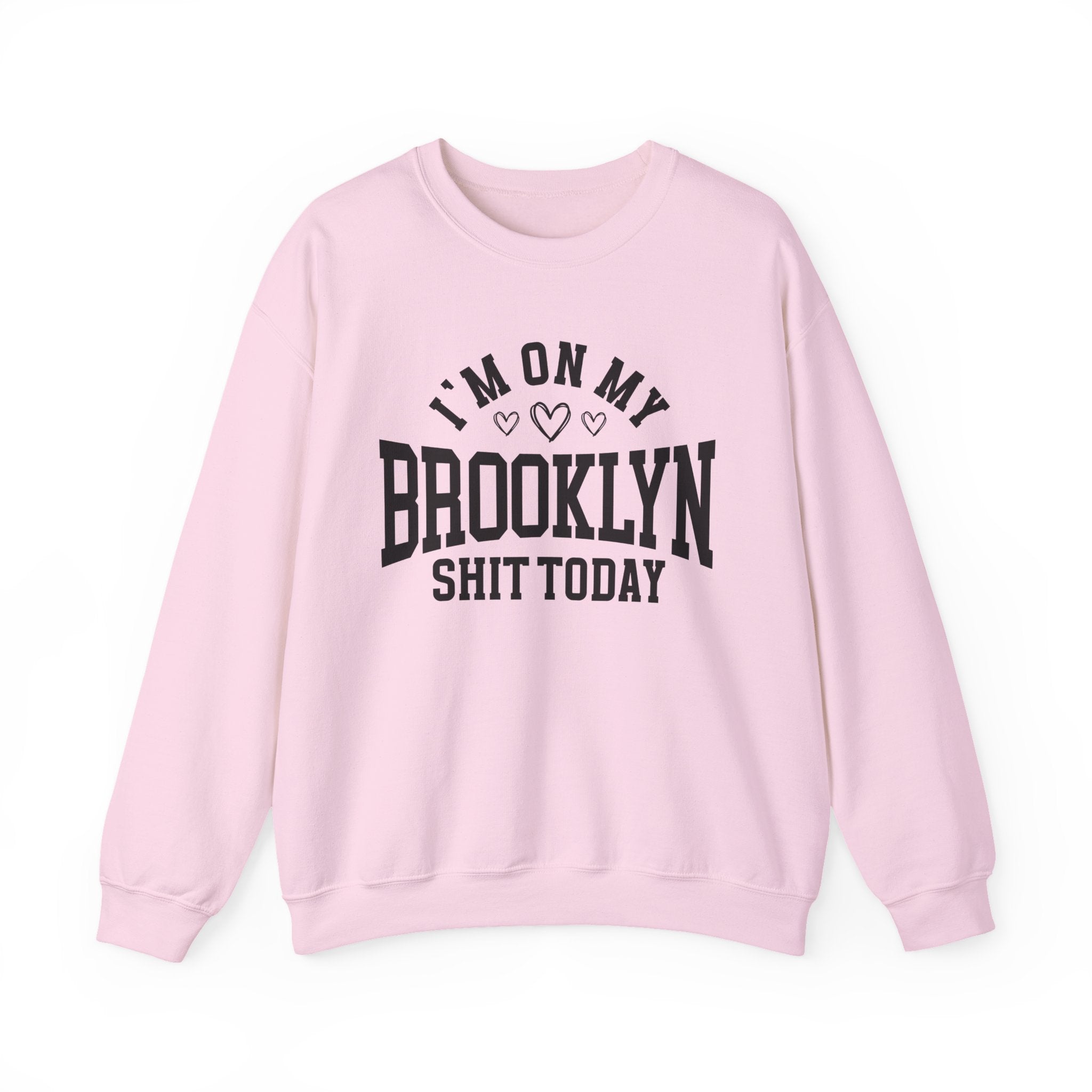 I'm On My Brooklyn Shit Today (Hearts) - Sweatshirt