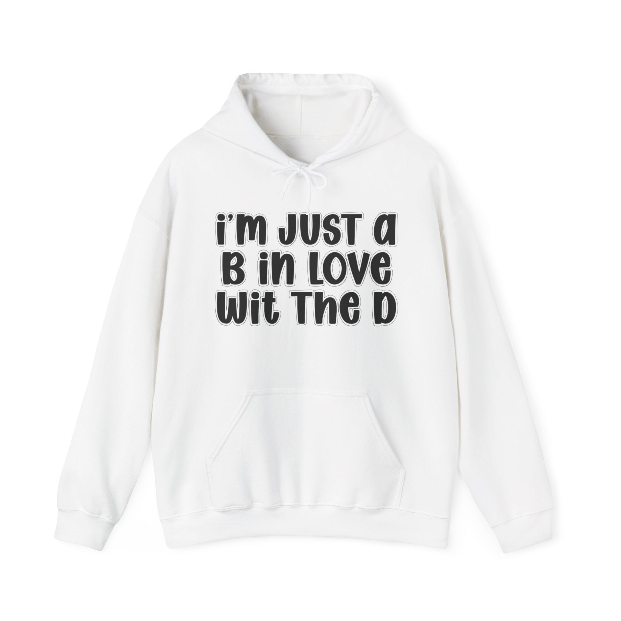 I'm Just A B In Love Wit The D — Hoodie