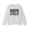 Mama Taught Me Integrity Sweatshirt (solid print)
