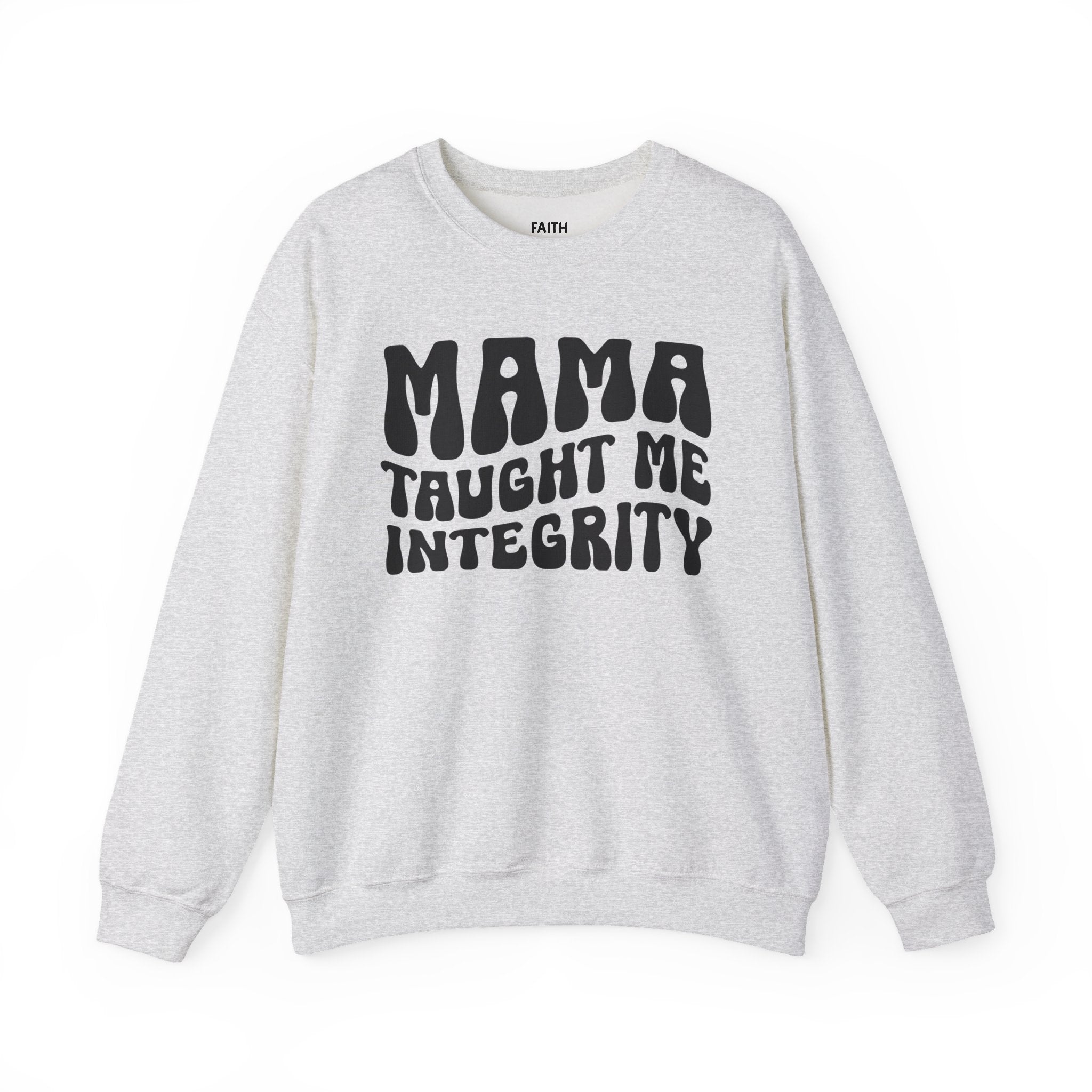 Mama Taught Me Integrity Sweatshirt (solid print)