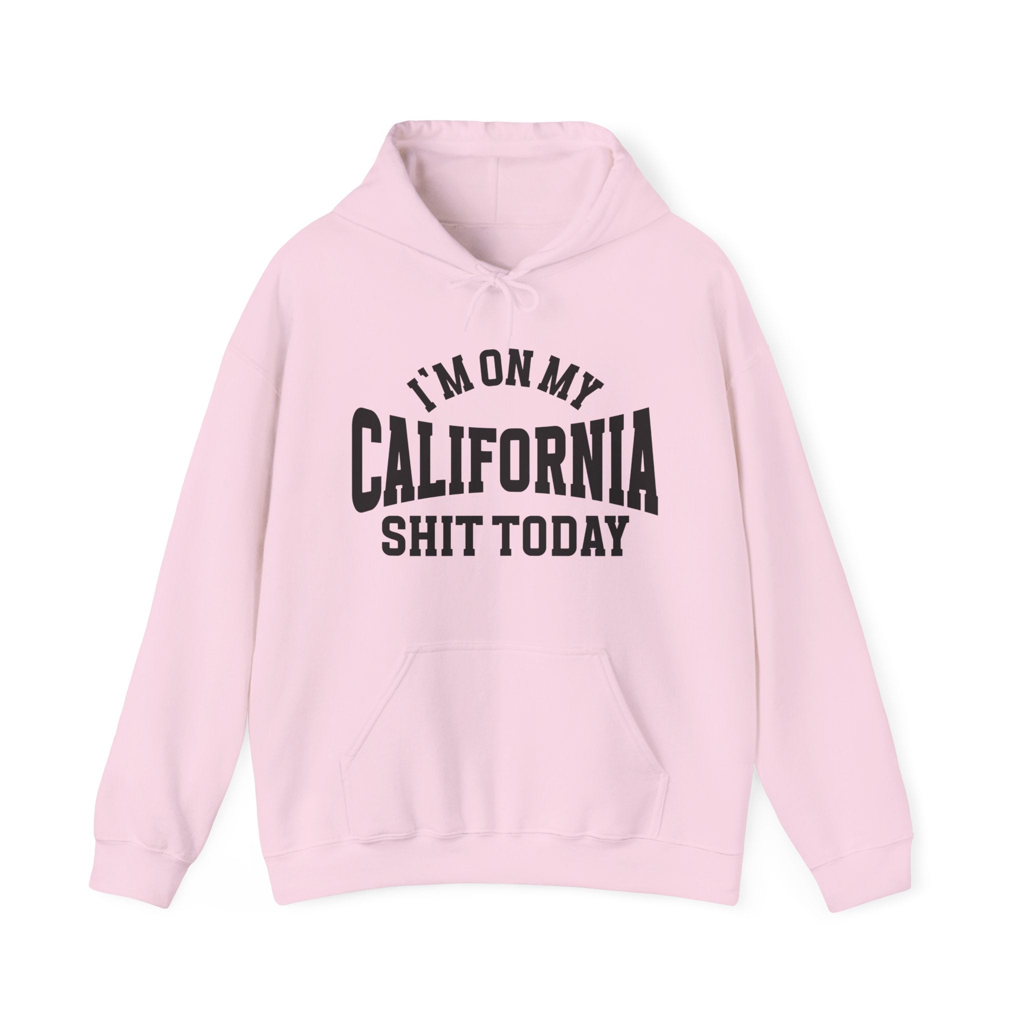 I'm On My California Shit Today -  Hoodie