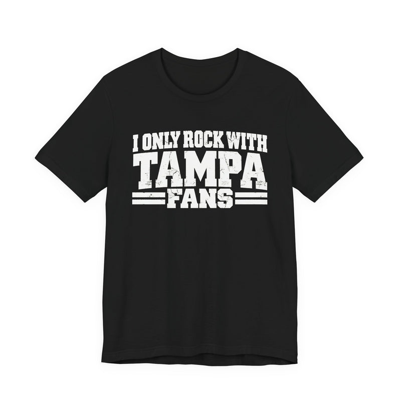I Only Rock With Tampa Fans — T-Shirt front view: I ONLY ROCK WITH TAMPA FANS in bold statement lettering. Street Talk Designs sports statement apparel.