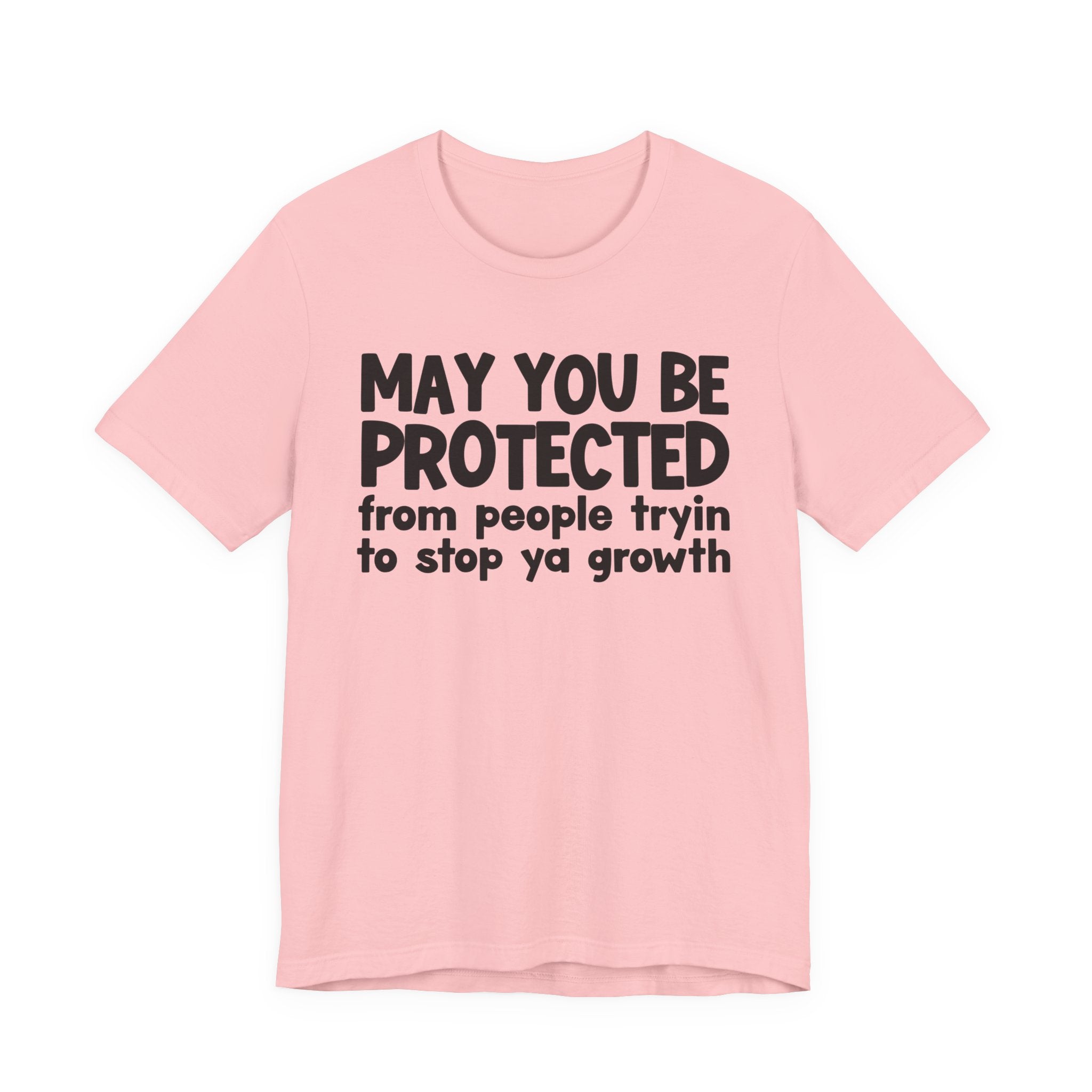 May You Be Protected From People Trying To Stop Ya Growth — Funny Sarcastic Prayer Tee