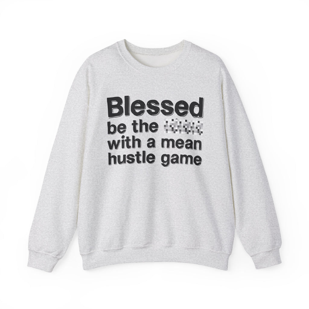 Blessed Be The Bitch With A Mean Hustle Game - Inspirational Sweatshirt