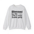 Blessed Be The Bitch With A Mean Hustle Game - Inspirational Sweatshirt