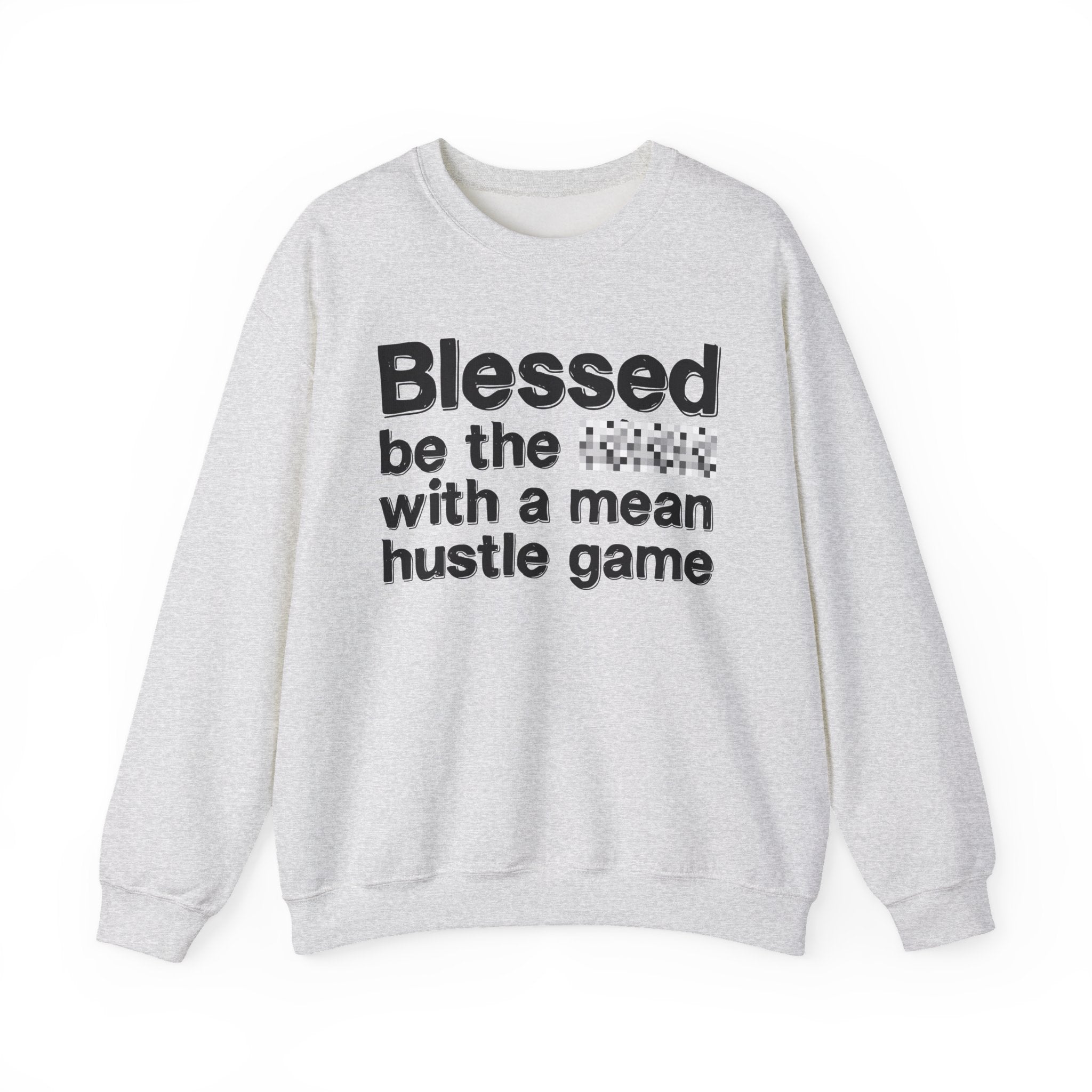 Blessed Be The Bitch With A Mean Hustle Game - Inspirational Sweatshirt