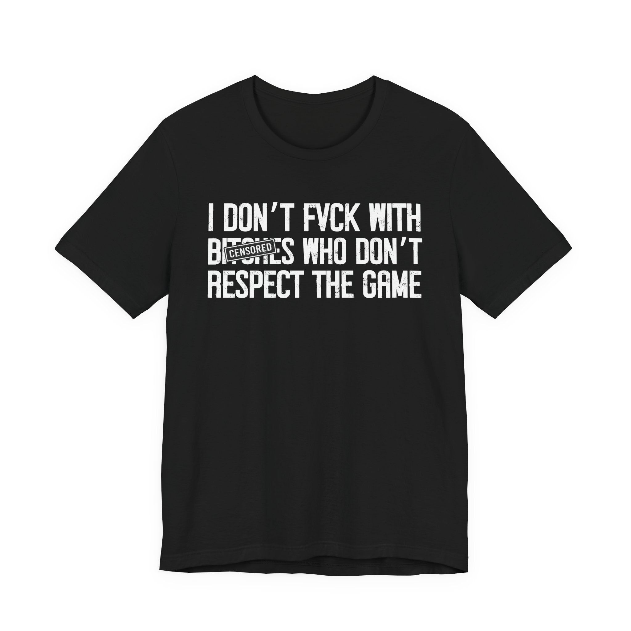 I Don't Fuck With Bitches Who Don't Respect The Game (censored) T-Shirt