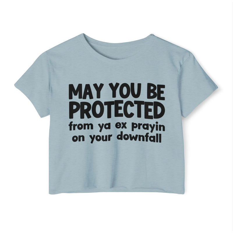 May You Be Protected From Ya Ex Prayin On Your Downfall - Inspirational Quote Crop Top