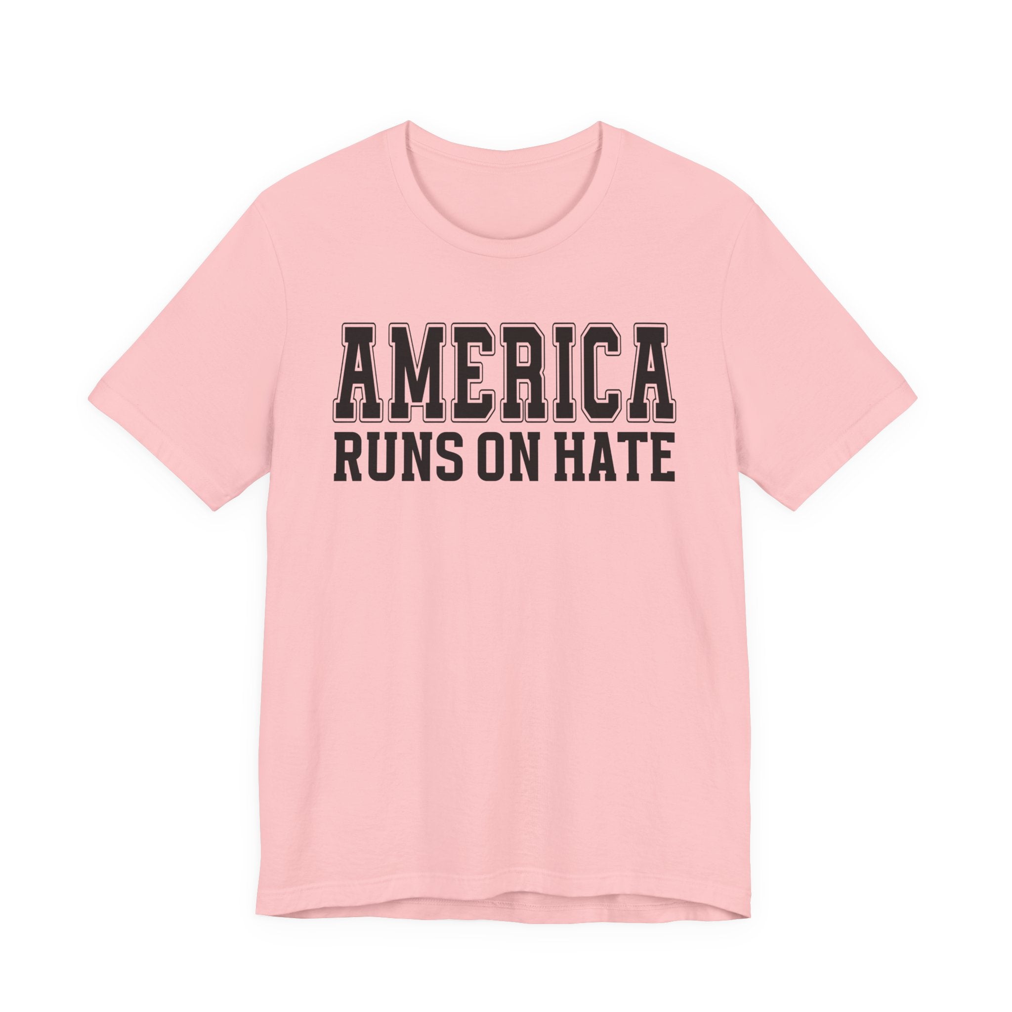 America Runs On Hate T-shirt (plain)