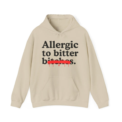 Allergic To Bitter Bitches — Sarcastic Sassy Statement Hoodie