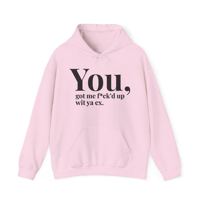 You Got Me Fuck'd Up Wit Ya Ex — Hoodie