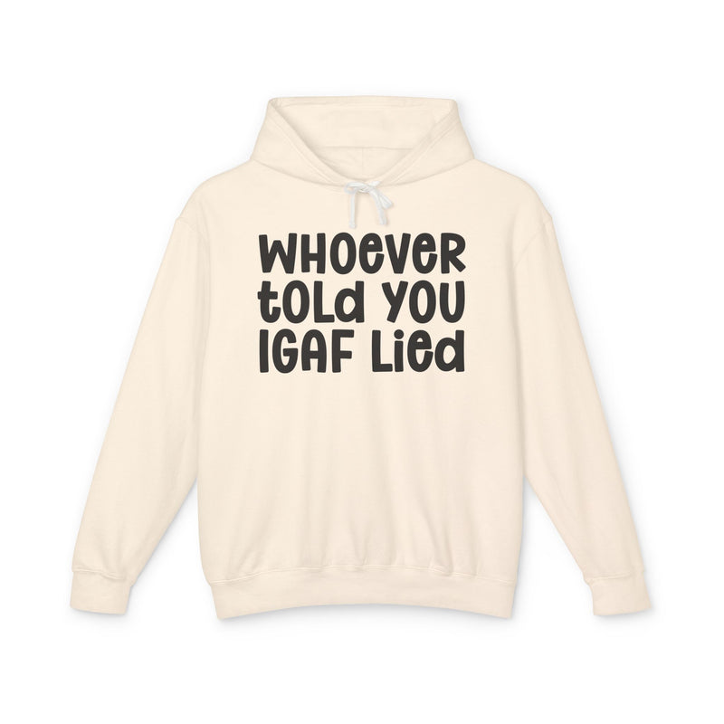 Whoever Told You IGAF Lied — Funny Statement Hoodie