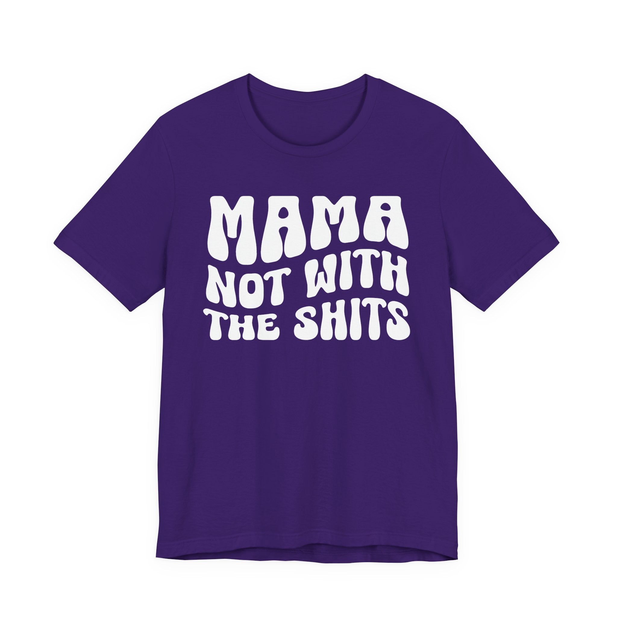 Mama Not With The Shits T-shirt (solid print)