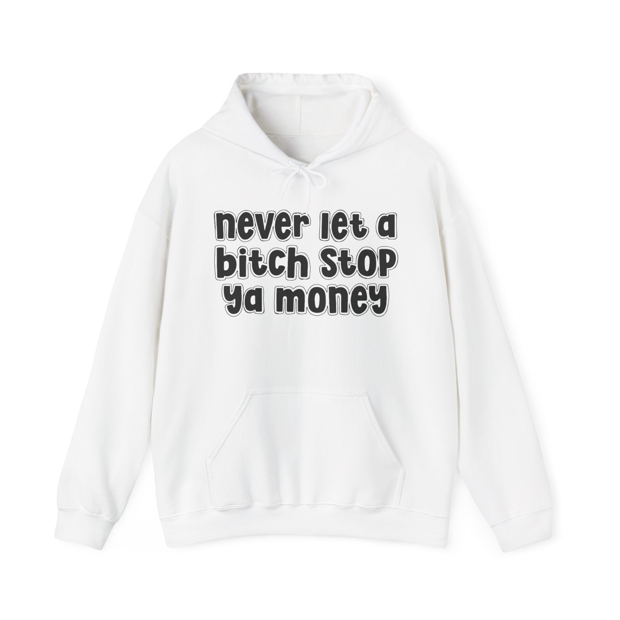 Never Let A Bitch Stop Ya Money－Street Motivation Statement Hoodie