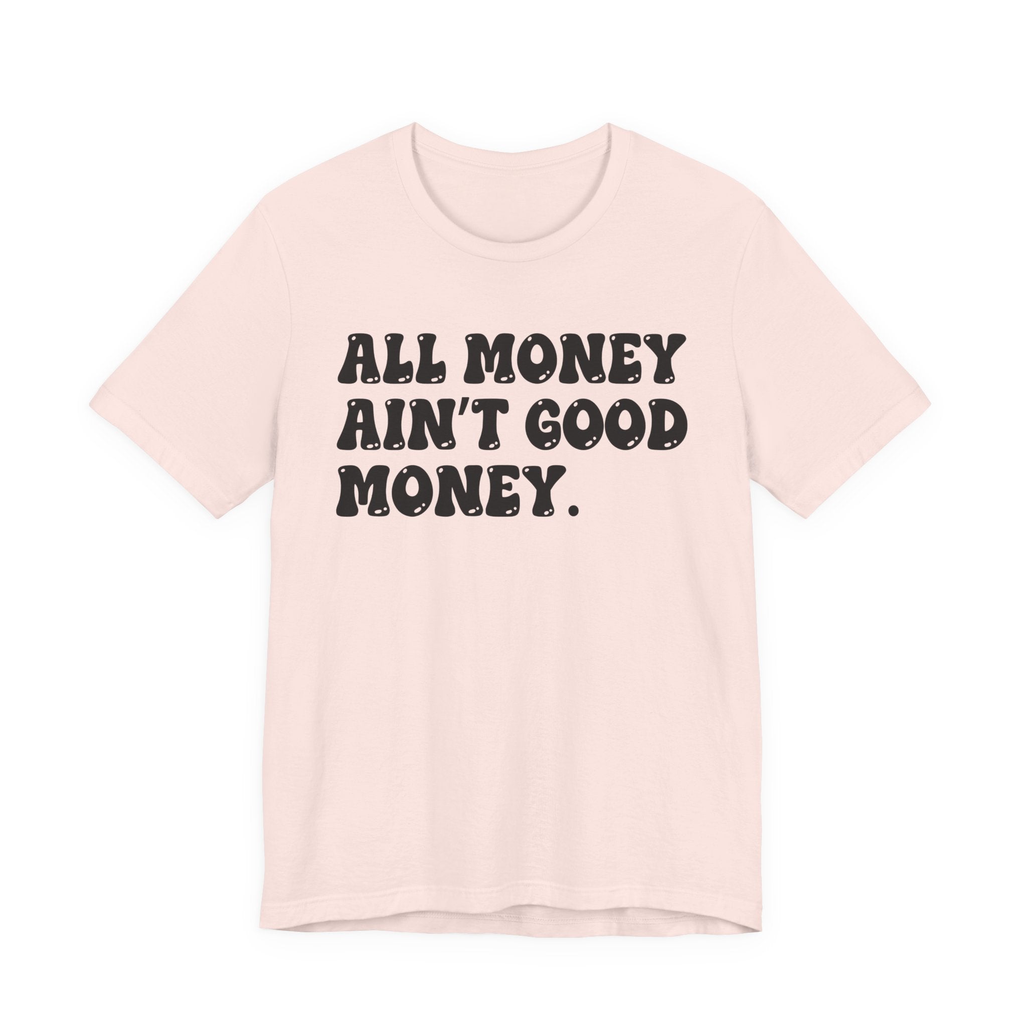 All Money Ain't Good Money - Bold Statement T‑Shirt