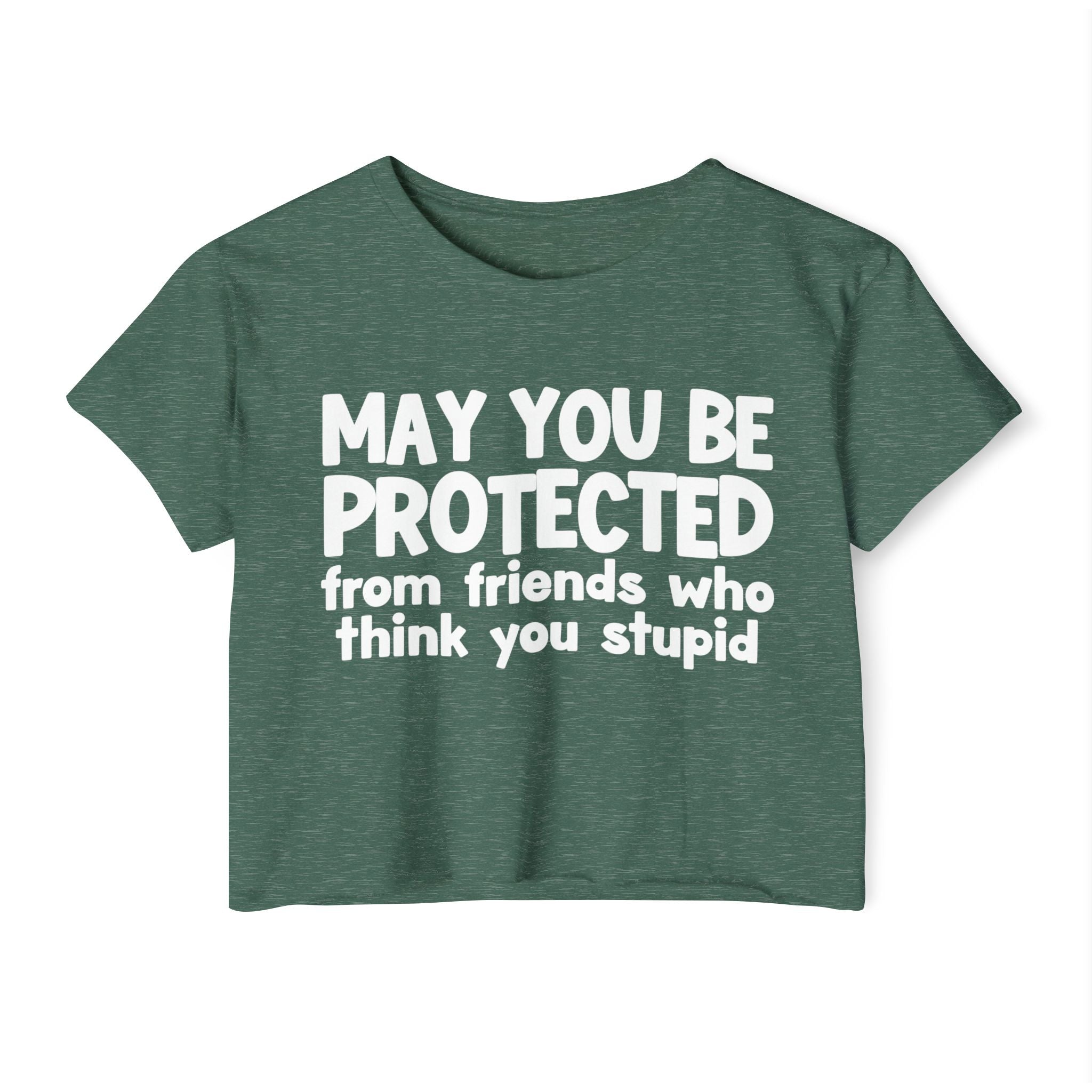 May You Be Protected From Friends Who Think You Stupid - Funny Sarcastic Prayer Crop Top