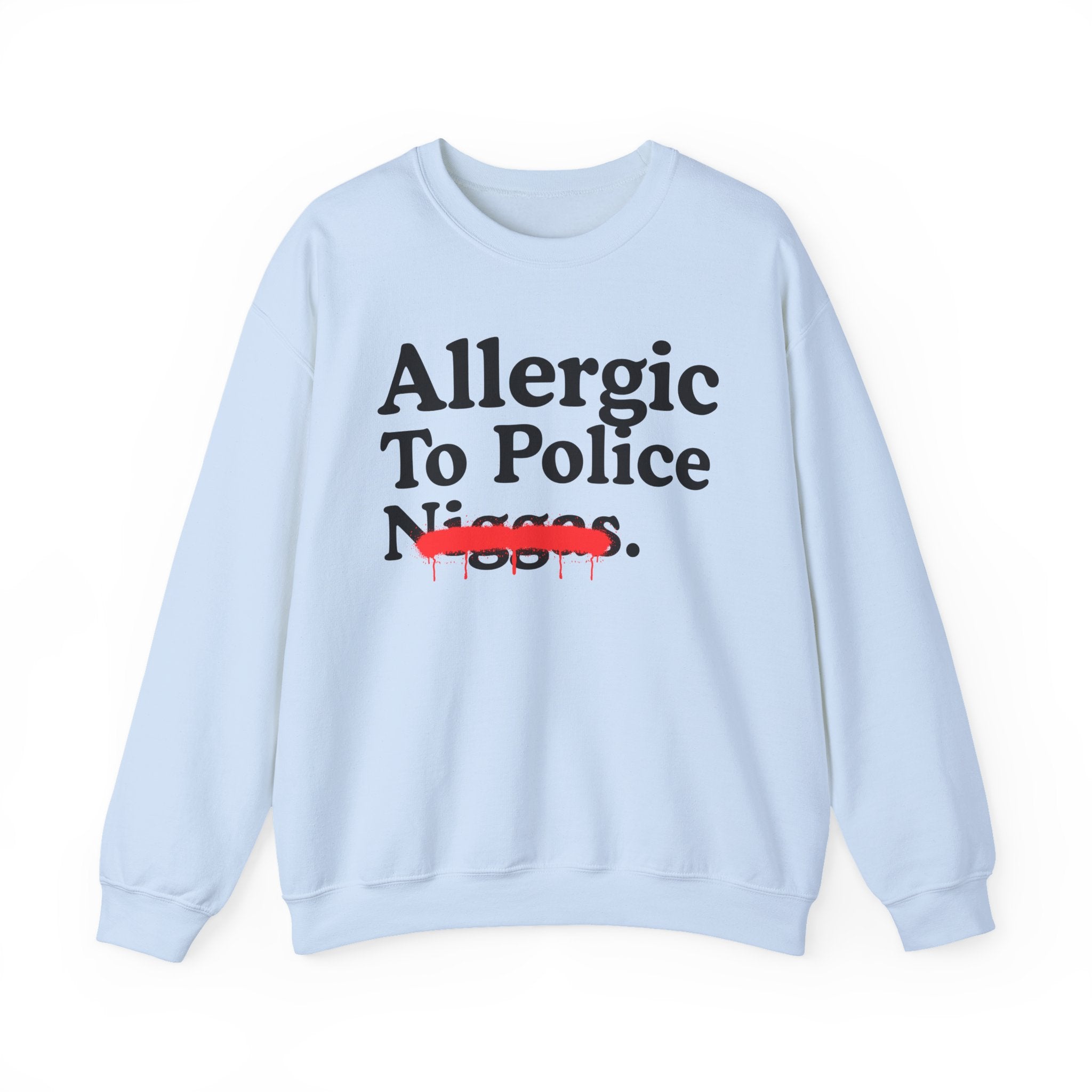 Allergic To Police Niggas — Funny Reaction Sweatshirt