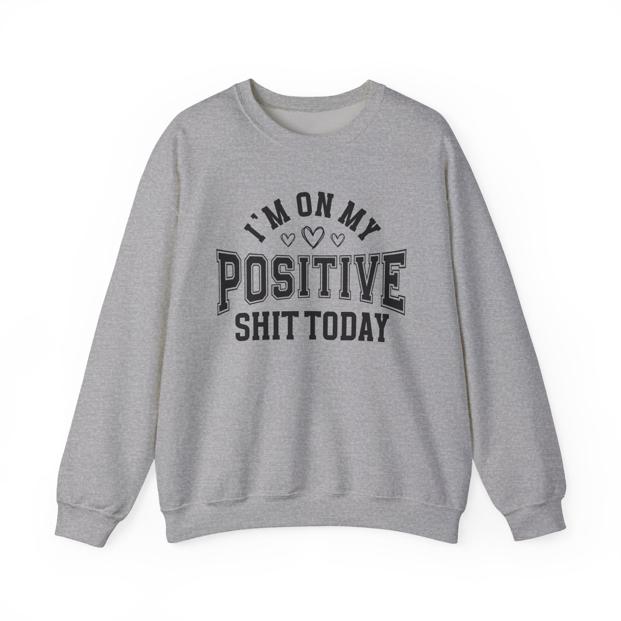 I'm On My Positive Shit Today - Sweatshirt
