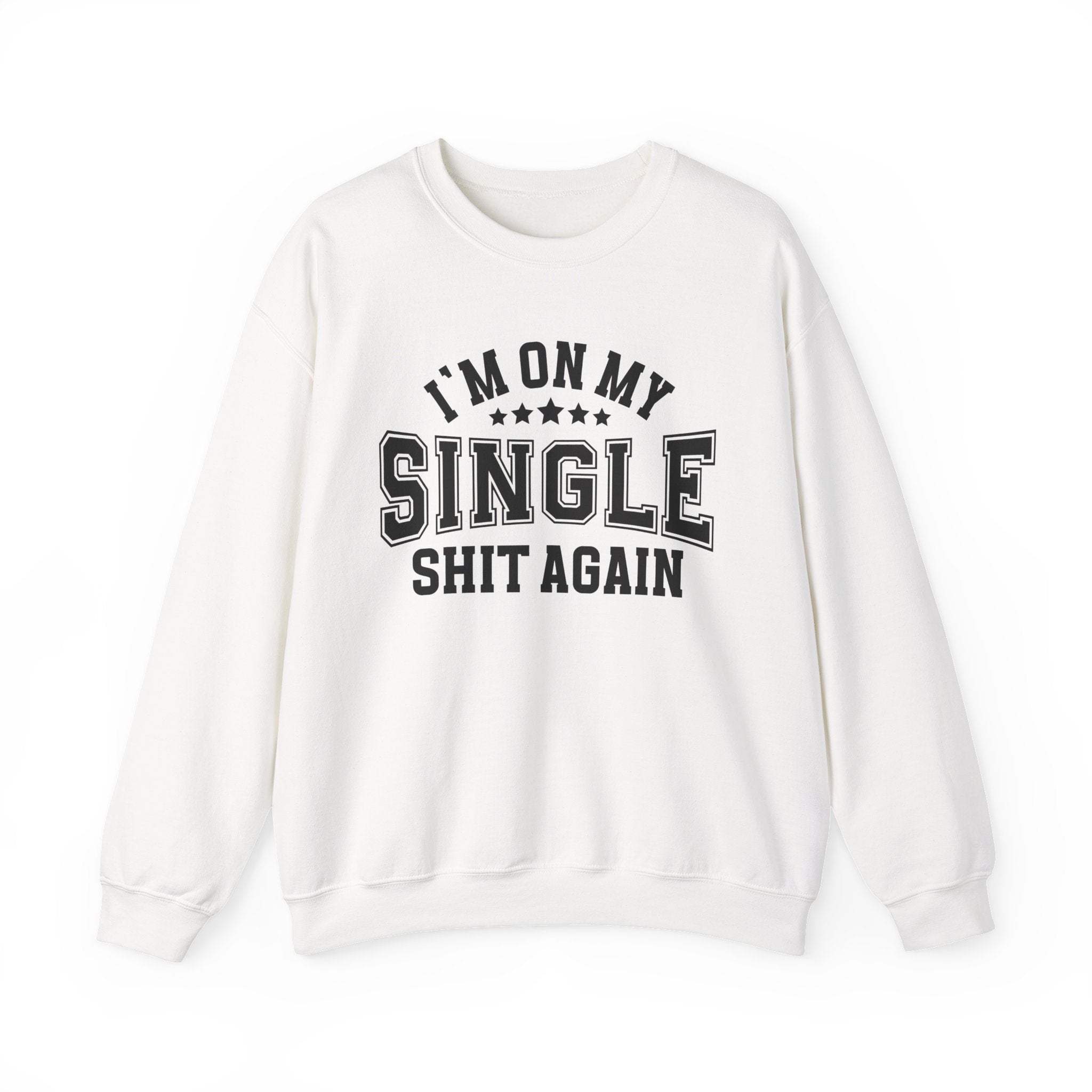 I'm On My Single Shit Again - Sweatshirt
