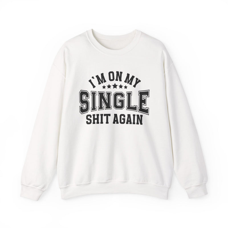 I'm On My Single Shit Again — Sweatshirt