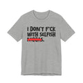 I Don't Fuck With Selfish Niggas - Brutally Direct Statement Tee