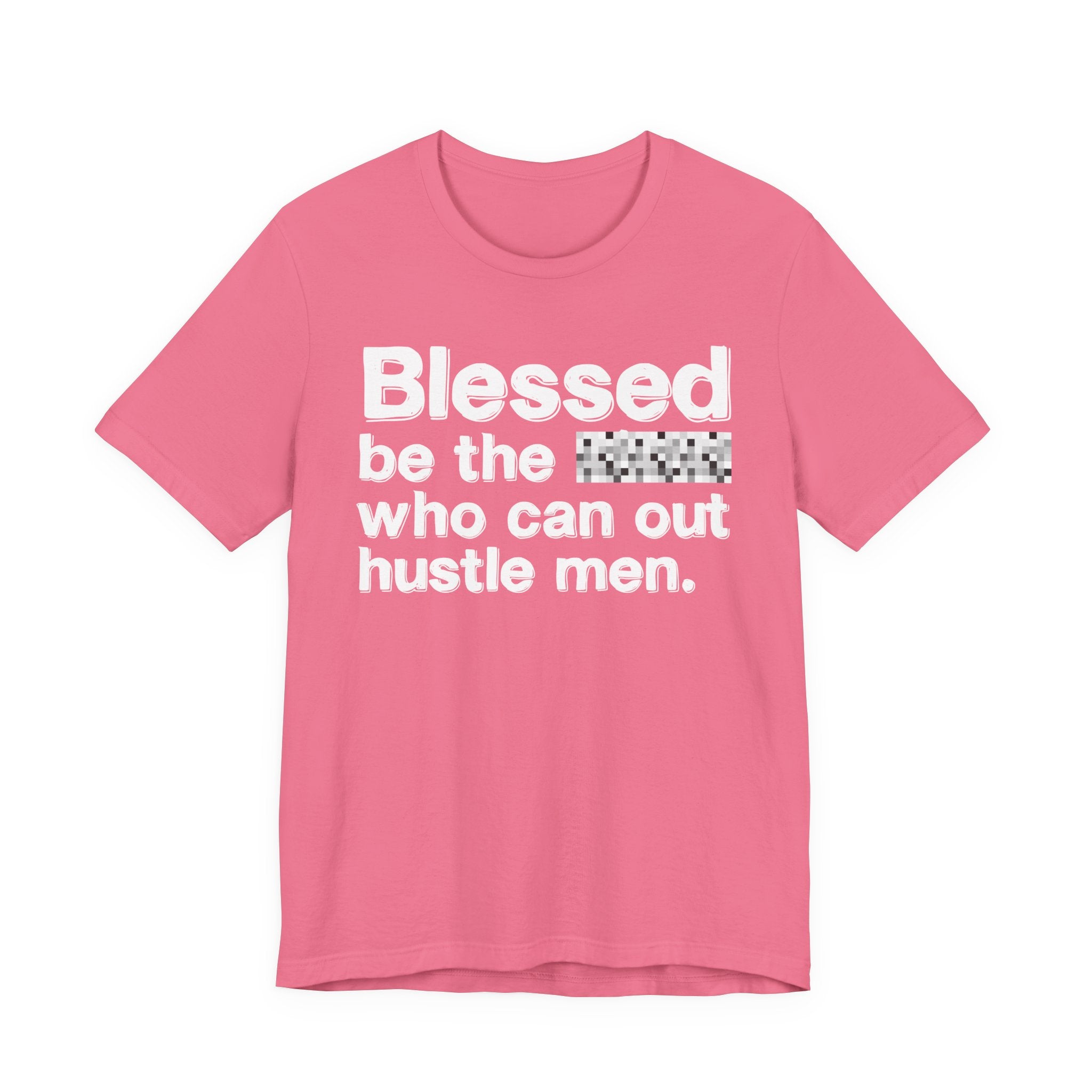 Blessed Be The Bitch Who Can Out Hustle Men — Funny Inspirational T-Shirt