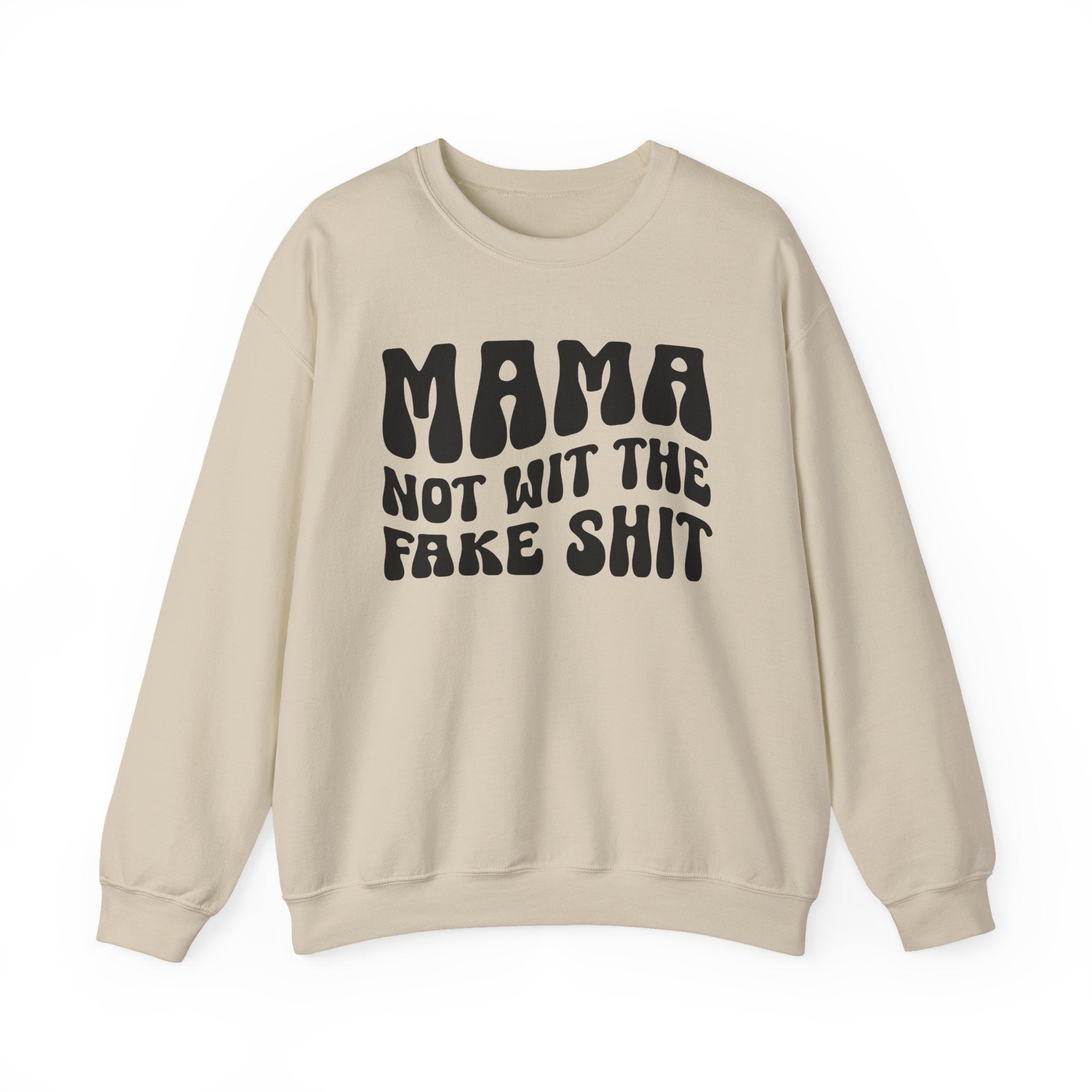 Mama Not Wit The Fake Shit Sweatshirt (solid print)