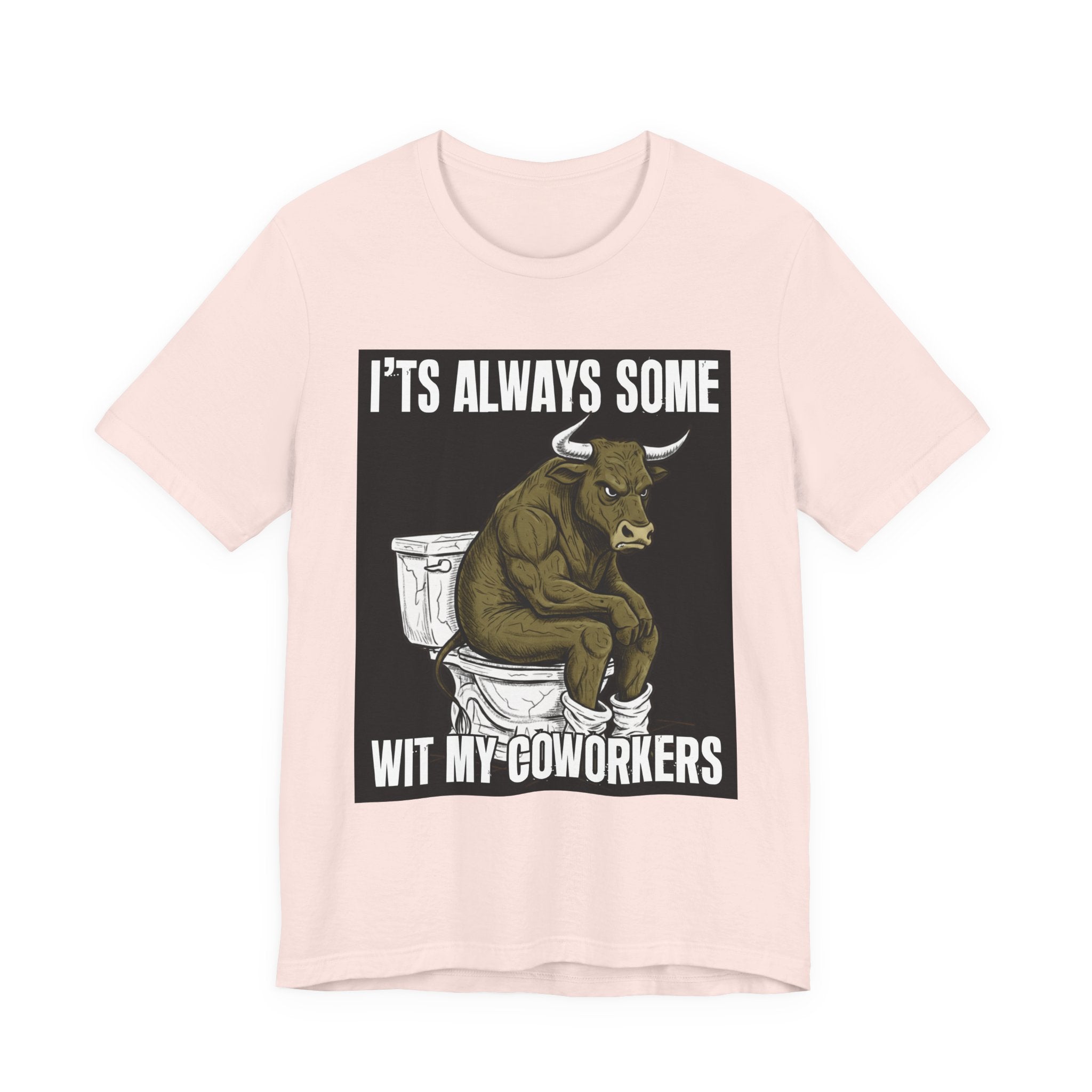 It's Always Some Bullshit Wit My Coworkers - Funny Bull On Toilet Tee