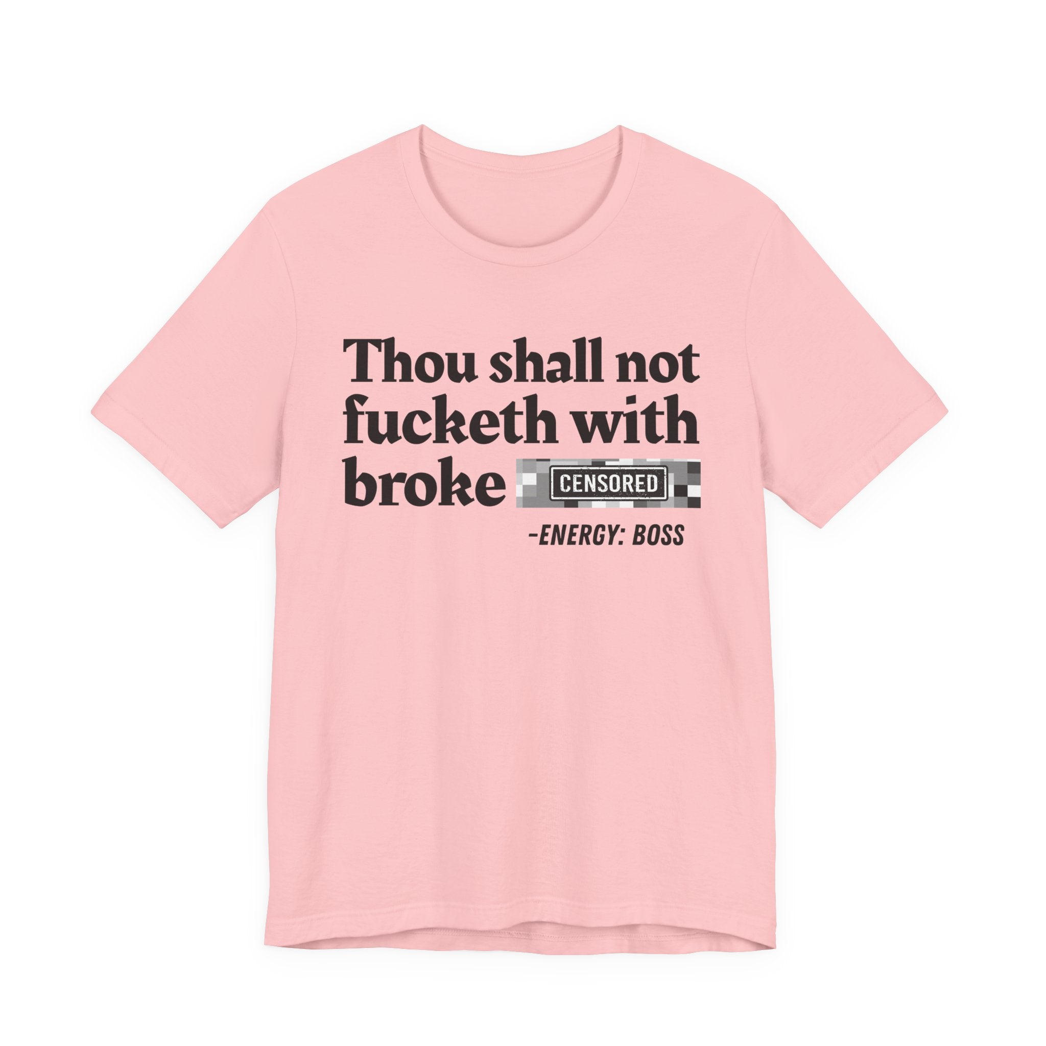 Thou Shall Not Fucketh With Broke Bitches — T-Shirt