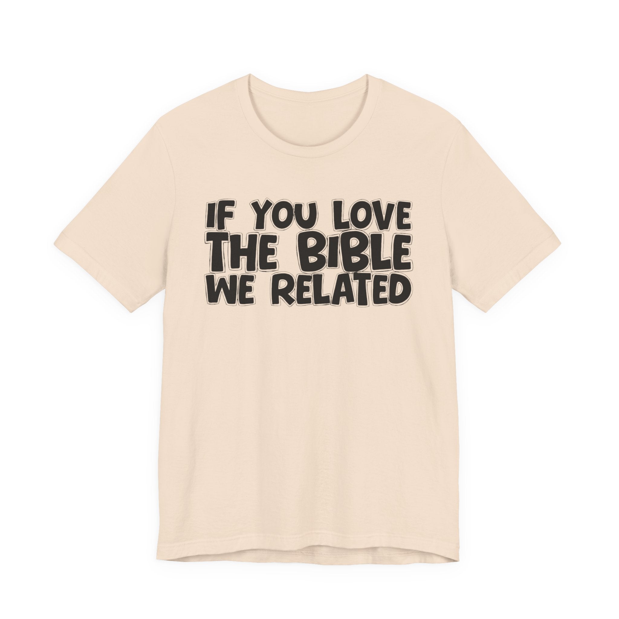 If You Love The Lord We Related - Inspirational Faith T-Shirt