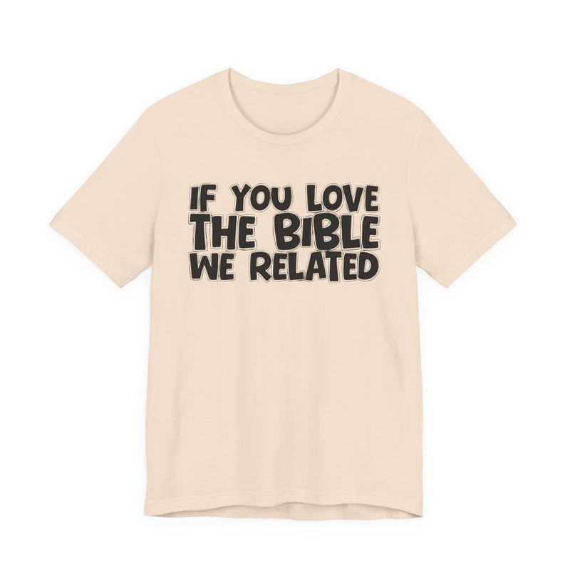 If You Love The Lord We Related — Inspirational Faith T-Shirt