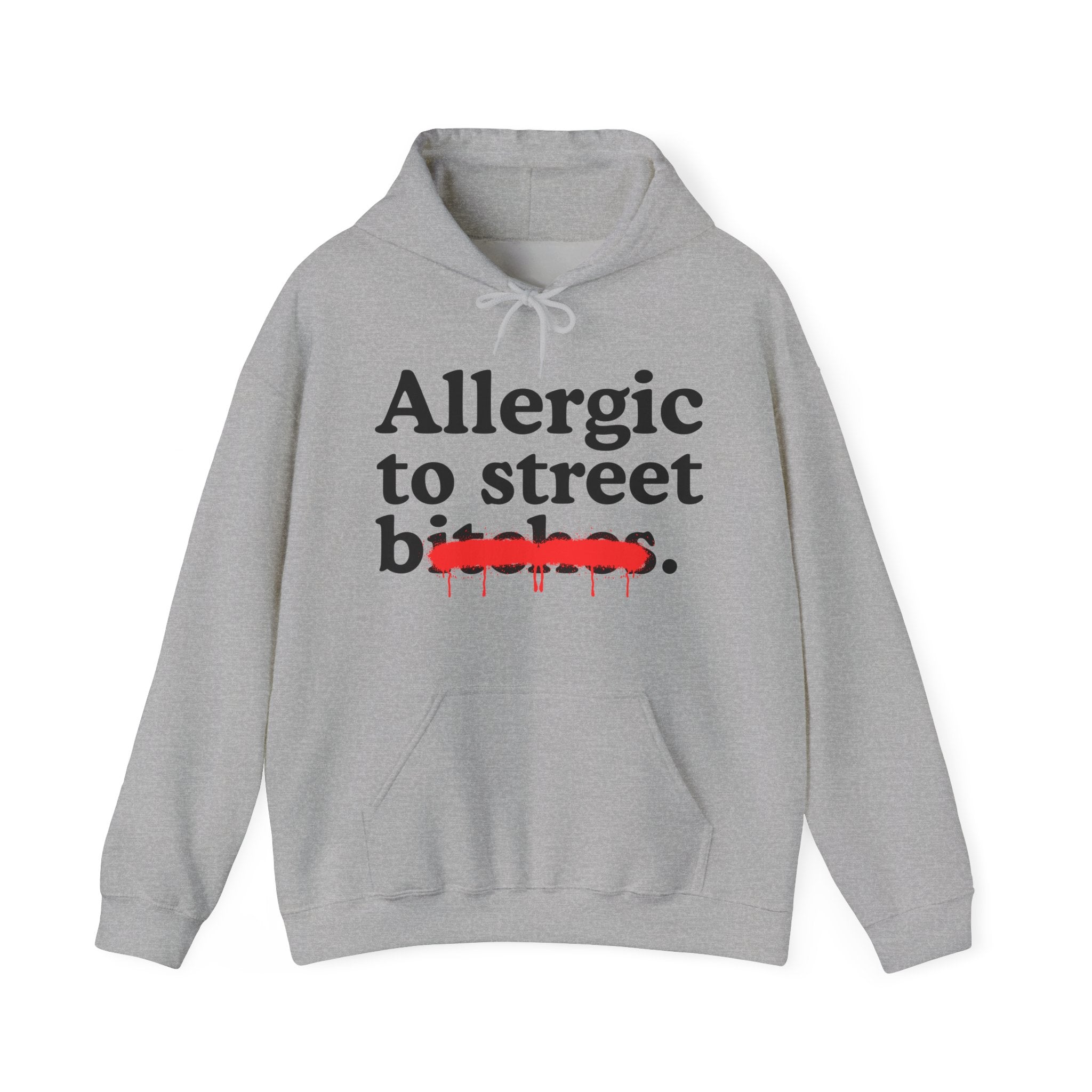 Allergic To Street Bitches — Sarcastic Sassy Statement Hoodie