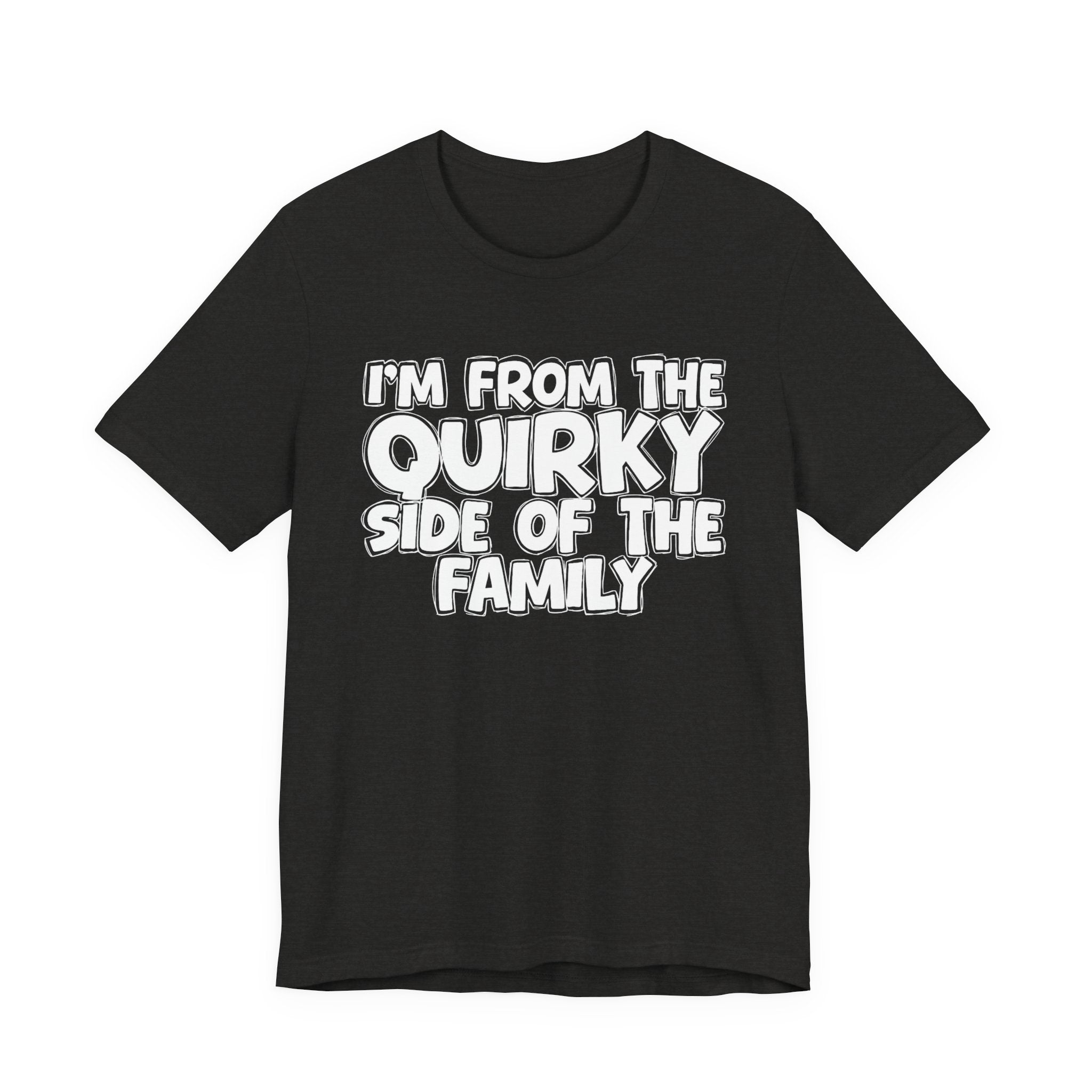 I'm From The Quirky Side Of The Family — Funny Family Gathering Tee