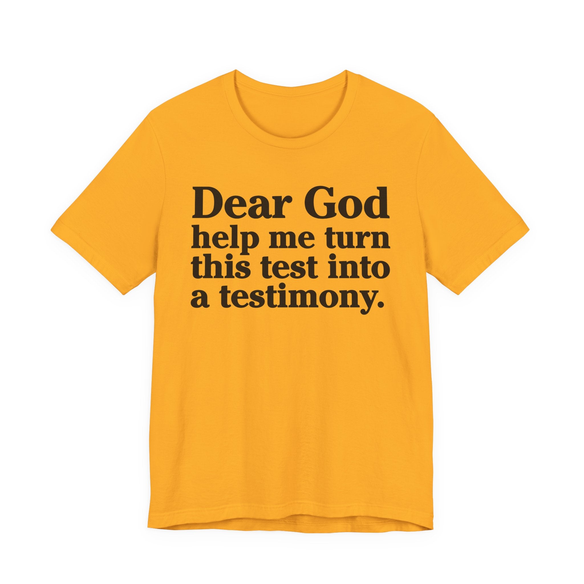 Dear God Help Me Turn This Test Into A Testimony - Positive Christian T-Shirt